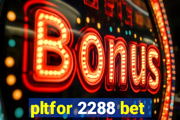 pltfor 2288 bet